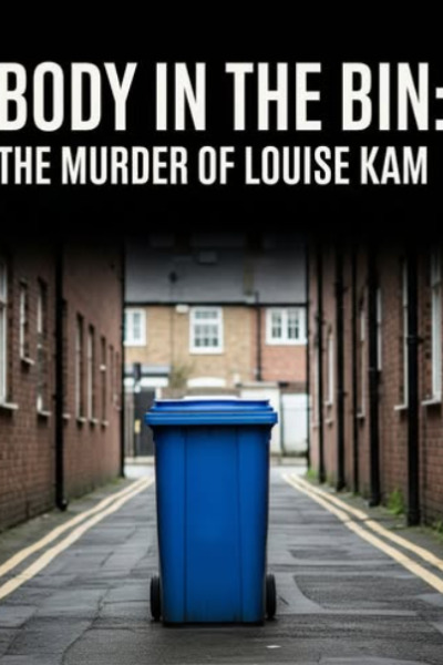 Body in the Bin: The MUrder of Louise Kam