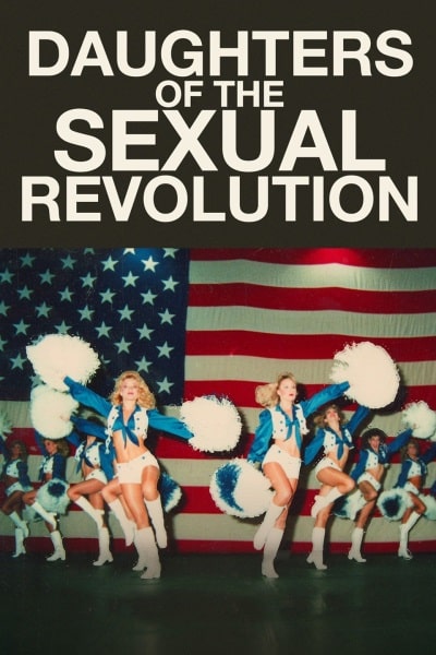 Daughters of the Sexual Revolution: The Untold Story of the Dallas Cowboys Cheerleaders